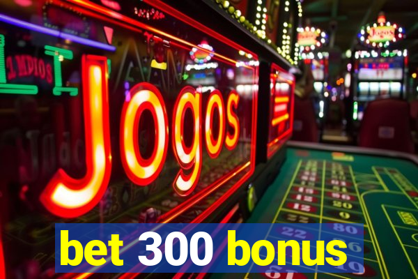 bet 300 bonus